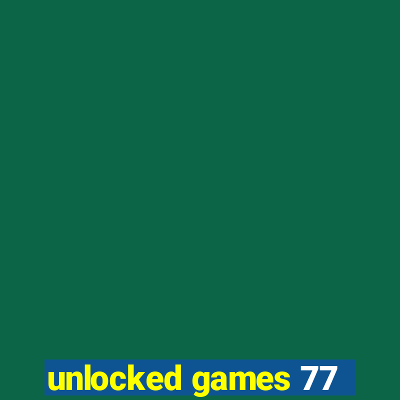 unlocked games 77